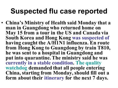 Suspected flu case reported China’s Ministry of Health said Monday that a man in Guangdong who returned home on May 15 from a tour in the US and Canada.