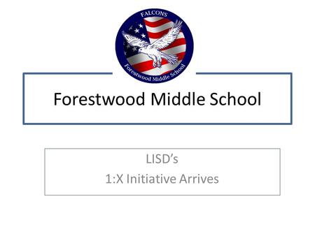 Forestwood Middle School LISD’s 1:X Initiative Arrives.