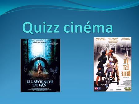 1) Qui a réalisé le film « La vie est belle »? Who realized the film « Life is beautiful » ? Roberto BENIGNI.