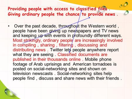 Providing people with access to classified files ． Giving ordinary people the chance to provide news ． Over the past decade, throughout the Western world.