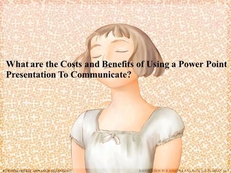 What are the Costs and Benefits of Using a Power Point Presentation To Communicate?