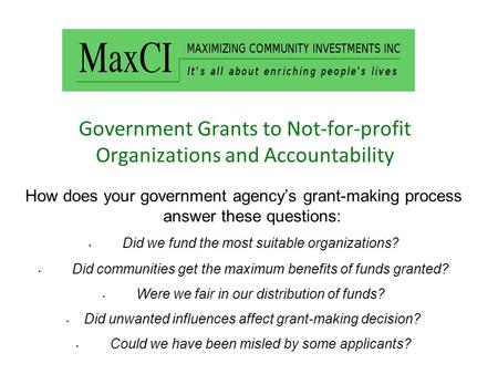 Government Grants to Not-for-profit Organizations and Accountability How does your government agency’s grant-making process answer these questions: Did.