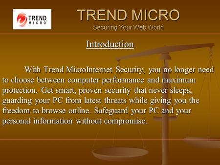 TREND MICRO Securing Your Web World Introduction With Trend MicroInternet Security, you no longer need to choose between computer performance and maximum.