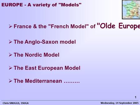 Wednesday, 14 September 2005 Chris SNUGGS, ISUGA 1 EUROPE - A variety of Models  France & the French Model of Olde Europe  The Anglo-Saxon model.