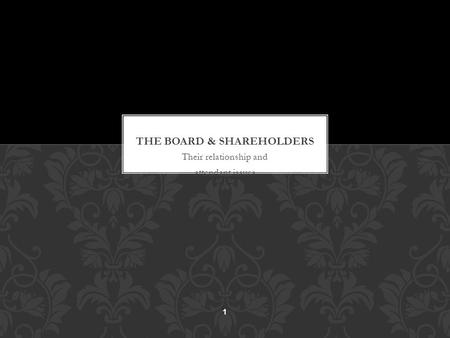 Their relationship and attendant issues 1. Shareholders are the owners, but directors’ duties are to the company – not to any particular class of stakeholders.