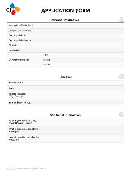 Personal Information Name (First/Middle/Last) Gender (Male/Female) Country of Birth Country of Residence Ethnicity Nationality Contact Information Home.