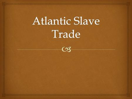 Atlantic Slave Trade.