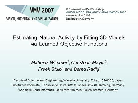 12 th International Fall Workshop VISION, MODELING, AND VISUALIZATION 2007 November 7-9, 2007 Saarbrücken, Germany Estimating Natural Activity by Fitting.