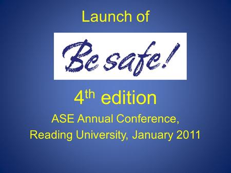 Launch of 4 th edition ASE Annual Conference, Reading University, January 2011.