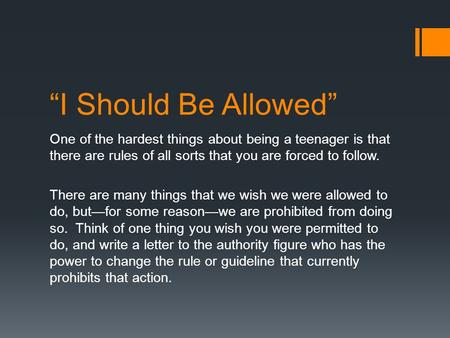 “I Should Be Allowed” One of the hardest things about being a teenager is that there are rules of all sorts that you are forced to follow. There are many.