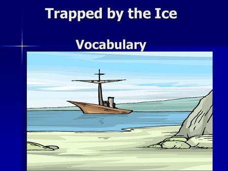 Trapped by the Ice Vocabulary horizon the line where the earth and the sky meet the line where the earth and the sky meet.