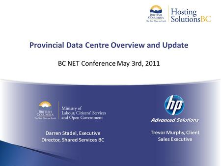 Certain information in this document is proprietary to the Province of BC, Q9 Networks Inc. and/or HP Advanced Solutions Inc. Provincial Data Centre Overview.