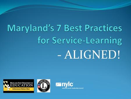 - ALIGNED! Did you know? In 2008, the National Youth Leadership Council (NYLC) distributed their K-12 Service-Learning Standards for Quality Practice.