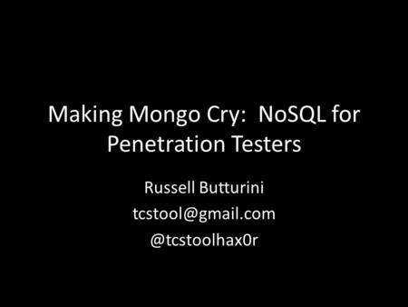 Making Mongo Cry: NoSQL for Penetration Testers