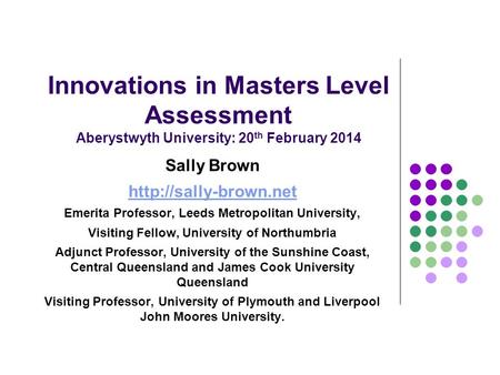 Sally Brown  Emerita Professor, Leeds Metropolitan University,