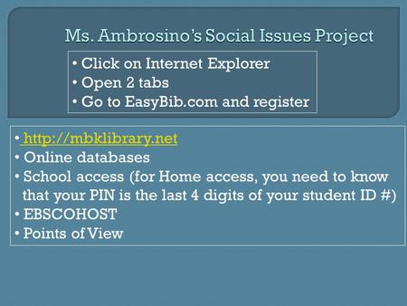 Click on Internet Explorer Open 2 tabs Go to EasyBib.com and register  Online databases School access (for Home access, you need to.