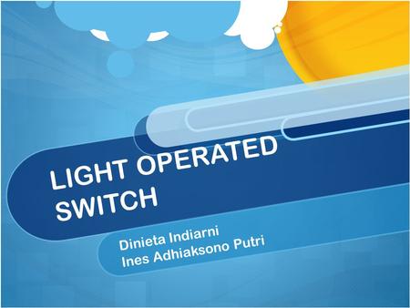 LIGHT OPERATED SWITCH Dinieta Indiarni Ines Adhiaksono Putri.