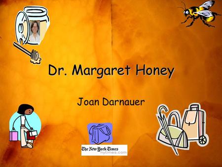 Dr. Margaret Honey Joan Darnauer. Education Dr ~ Columbia University –Developmental Psychology.