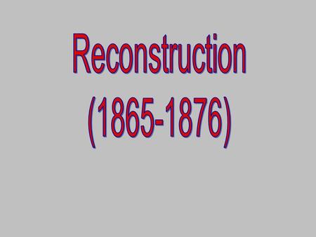 Reconstruction (1865-1876).