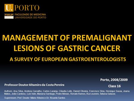 Class 16 Porto, 2008/2009 Professor Doutor Altamiro da Costa Pereira Authors: Ana Silva, Andreia Carvalho, Carlos Laranja, Cláudia Leite, Daniel Oliveira,