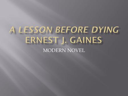 MODERN NOVEL.  Think back to our lessons on right and wrong.  If we are unable to determine whether universal “laws” exist—or can be established— then.