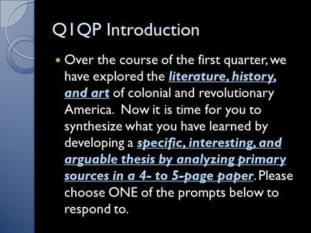 Q1QP Introduction Over the course of the first quarter, we have explored the literature, history, and art of colonial and revolutionary America. Now it.