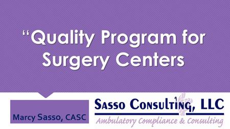 “Quality Program for Surgery Centers Marcy Sasso, CASC.