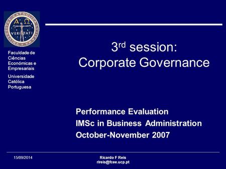 Faculdade de Ciências Económicas e Empresariais Universidade Católica Portuguesa 15/09/2014Ricardo F Reis 3 rd session: Corporate Governance.