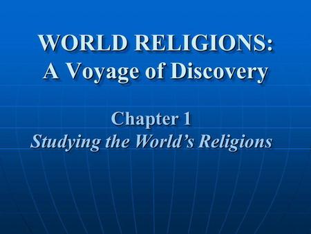 WORLD RELIGIONS: A Voyage of Discovery