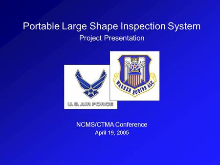 Portable Large Shape Inspection System Project Presentation NCMS/CTMA Conference April 19, 2005.