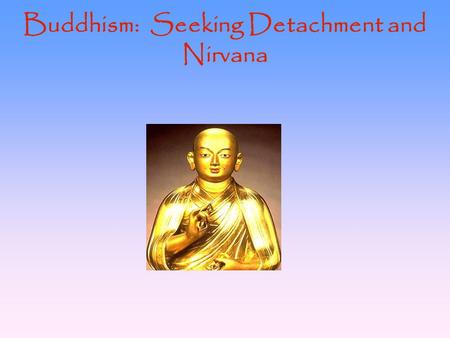 Buddhism: Seeking Detachment and Nirvana