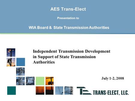 Mission Statement Trans-Elect, with the support of AES, is committed to expanding America’s electric transmission grid in the furtherance of public policy,