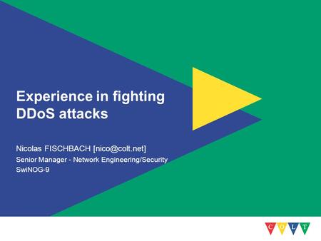 Experience in fighting DDoS attacks Nicolas FISCHBACH Senior Manager - Network Engineering/Security SwiNOG-9.