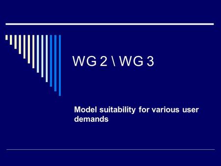 WG 2 \ WG 3 Model suitability for various user demands.