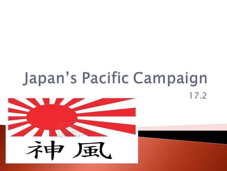 17.2.  Japanese leaders looked toward the rich European colonies of Southeast Asia. To increase their resources.  If Japan conquered European colonies.