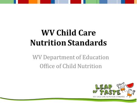 WV Child Care Nutrition Standards WV Department of Education Office of Child Nutrition.