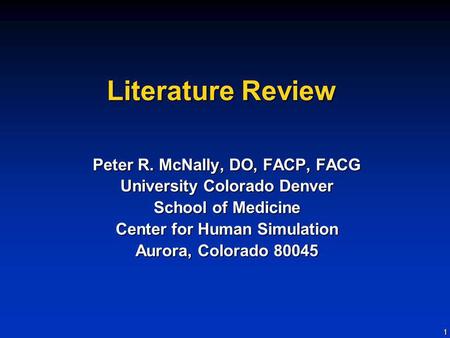 1 Literature Review Peter R. McNally, DO, FACP, FACG University Colorado Denver School of Medicine Center for Human Simulation Aurora, Colorado 80045.