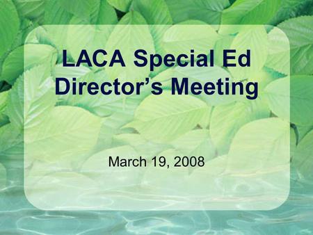 LACA Special Ed Director’s Meeting March 19, 2008.