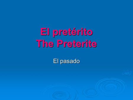 El pretérito The Preterite