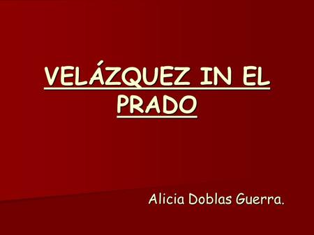 VELÁZQUEZ IN EL PRADO Alicia Doblas Guerra.. INTRODUCTION This is a plan for primary children, grade 6th, to develop in Art and Crafts in a bilingual.