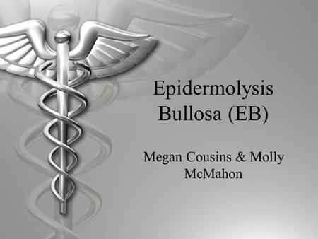 Epidermolysis Bullosa (EB)