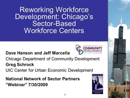 Reworking Workforce Development: Chicago’s Sector-Based Workforce Centers Dave Hanson and Jeff Marcella Chicago Department of Community Development Greg.