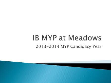 2013-2014 MYP Candidacy Year. “... The International Baccalaureate (IB) is a not-for-profit foundation, motivated by its mission to create a better world.