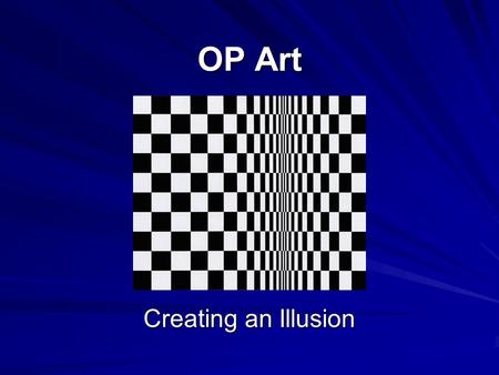 OP Art Creating an Illusion.