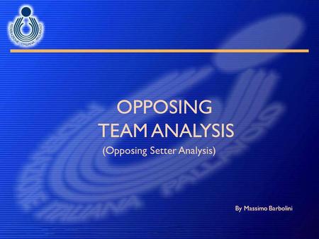 OPPOSING TEAM ANALYSIS By Massimo Barbolini (Opposing Setter Analysis)