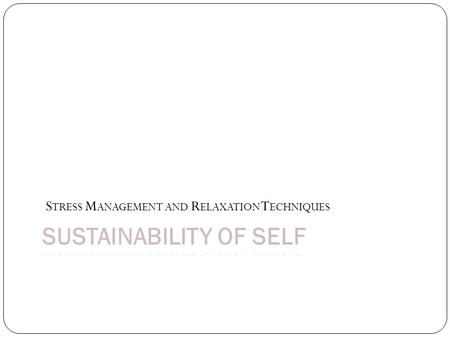 SUSTAINABILITY OF SELF S TRESS M ANAGEMENT AND R ELAXATION T ECHNIQUES.