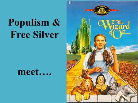 Populism & Free Silver meet…. Fantastic fairytale Populist parable?