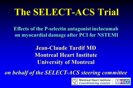 The SELECT-ACS Trial Jean-Claude Tardif MD Montreal Heart Institute