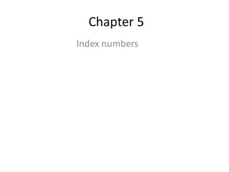 Chapter 5 Index numbers. 1…Write the formula for consumer price index? Ans..cpi=wp/w 2..Write the formula for price relative? Ans..P=p1/po*100 3..wrute.