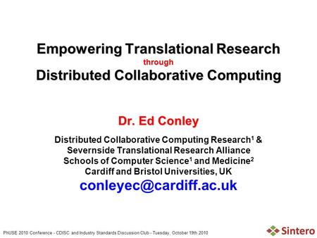 PhUSE 2010 Conference - CDISC and Industry Standards Discussion Club - Tuesday, October 19th 2010 Empowering Translational Research through Distributed.